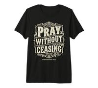 Pray Without Ceasing 1 Tesalonicenses 5:17 Versículo de la Biblia Camiseta Premium