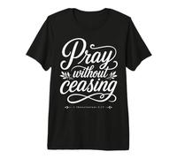 Pray Without Ceasing 1 Tesalonicenses 5:17 Versículo de la Biblia Camiseta Premium