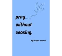 Pray Without Ceasing.: My Prayer Journal: Blue