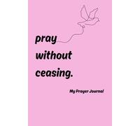 Pray Without Ceasing.: My Prayer Journal: Pink