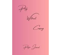 Pray Without Ceasing Prayer Journal: 126 lined and numbered pages for journaling, also a Signature Page with a gradient pink cover.