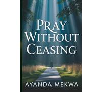 Pray without Ceasing: Walking in the will of God