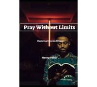 Pray Without Limits: Mastering Extended Prayer