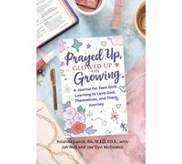 Prayed Up, Glowed Up, and Growing: A Journal for Teen Girls Learning to Love God, Themselves, and Their Journey