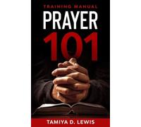 Prayer 101: A Practical Guide for Effective Prayer