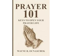 Prayer 101: Keys to Open Your Prayer Life