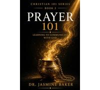Prayer 101: Learning to Communicate With God (The Christian 101 Series)
