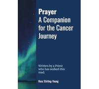Prayer: A Companion for The Cancer Journey: Written by a Priest who has walked this road