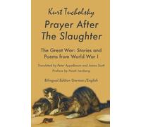 Prayer After the Slaughter: Poems and Stories From World War I: 4 (Tucholsky in Translation)