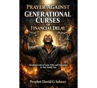 PRAYER AGAINST GENERATIONAL CURSES OF FINANCIAL DELAY: Breaking Cycles of Lack, Debt, and Stagnation in Your Family Line (The Family Breakthrough Prayer Series)