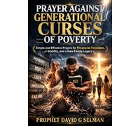 PRAYER AGAINST GENERATIONAL CURSES OF POVERTY: Simple and Effective Prayers for Financial Freedom, Stability, and a New Family Legacy (The Family Breakthrough Prayer Series)