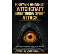 Prayer Against Witchcraft Monitoring Spirit Attack: Spiritual Warfare Prayers to Expose Satanic Observers and Overcome Familiar Spirit Bewitchment