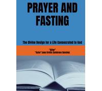 PRAYER AND FASTING: The Divine Design for a Life Consecrated to God
