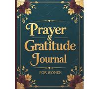 Prayer and Gratitude Journal for Women: A 52-Week Guided Journey of Prayer, Gratitude and Spiritual Growth