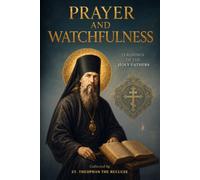 Prayer and Watchfulness: Teachings of the Holy Fathers
