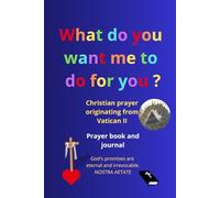 Prayer book and prayer journal, with the 150 psalms: God's promises are eternal and irrevocable (Nostra Aetate, Vatican II), what do you want me to do for you? (Mark 10:51, Luke 18:41)