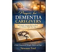 Prayer Book for Dementia Caregivers: 30 Catholic Novenas You Can Read in 2 Minutes While They Nap - St Dymphna & Daily Strength for Alzheimer’s Care: A daily companion for strength, patience and hope