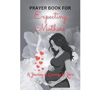 Prayer Book for Expecting Mothers: A Journey of Courage and Love
