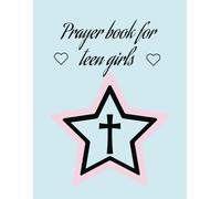 Prayer book for teen girls: 52 Week Scripture, Guided Prayer Notebook For Teen Girls (Prayer Books For People Of God)