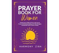 Prayer Book for Women Finding God in Difficult Times: Honest Prayers and Spiritual Guidance for Real Struggles Unshakeable Faith & Divine Healing