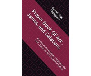 Prayer Book Of Act , James, and Galatians: The Acts of the Apostles, "he grasps the heel", Letter to the Churches in Galatia