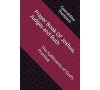 Prayer Book Of Joshua, Judges and Ruth: The Fulfilments of God’s Promise