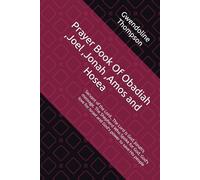Prayer Book Of Obadiah ,Joel ,Jonah ,Amos and Hosea: Servant of the Lord., The Lord is God, Jonah’s message, The Shepherd Who Spoke for God, God’s love for Israel and God's power to save His people