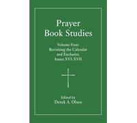 Prayer Book Studies Volume Four: Revisiting the Calendar and Eucharist, Issues 16-17: 4