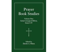 Prayer Book Studies Volume One: Initial Liturgical Efforts, Issues 1-4