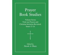 Prayer Book Studies Volume Seven: Trial-use Prayers and Christian Initiation Revisited, Issues 25-26: 7