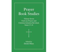 Prayer Book Studies Volume Seven: Trial-use Prayers and Christian Initiation Revisited, Issues 25-26: 7