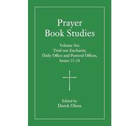 Prayer Book Studies Volume Six: Trial-use Eucharist, Daily Office and Pastoral Offices, Issues 21-24: 6
