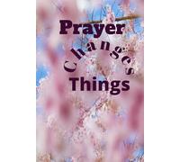 Prayer Changes Things: 100 Days of Prayer - A Guide Sermon Notes and Prayer Tracker of Every Believer