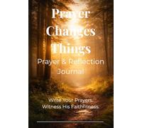 Prayer Changes Things - Prayer and Reflection Journal: A 160+ Page Guided Devotional Notebook For Faith, Gratitude, and Spiritual Growth