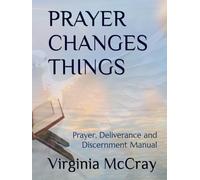 Prayer Changes Things: Prayer, Deliverance and Discernment Manual (The Rebirth Series: Letting Go of Who You Were)