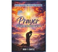 Prayer: Cultivating the Presence of God: The Key to Revival and Spiritual Awakening