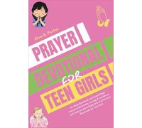 Prayer devotional for Teen Girls: 52-Week Devotional and Guided Prayer Journal to Build Faith, Courage & Confidence with Daily Scripture Reflections and Practical Devotionals for Teen Girls