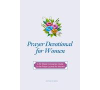 Prayer Devotional for Women: A 52-Week Companion Guide to the Prayer Journal for Women | Weekly Scripture Reflections, Spiritual Growth, and Faith Encouragement