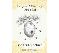 Prayer & Fasting Journal: Bee Transformed!