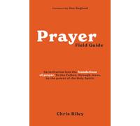 Prayer Field Guide: An invitation into the foundations of prayer. To the Father, through Jesus, by the power of the Holy Spirit. (Discipleship)