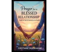 PRAYER FOR A BLESSED RELATIONSHIP: A Guide to Faith, Love, and Connection for Couples