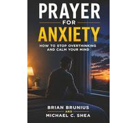 Prayer for Anxiety: How to Stop Overthinking and Calm Your Mind (Prayer for Real Life)