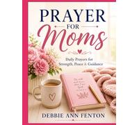 PRAYER FOR MOMS: Daily Prayers for Strength, Peace, Patience, and Guidance in Motherhood (Daily Prayer Collection)