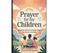 PRAYER FOR MY CHILDREN: A Guided Journal To Speak God's Word Over Your Kids