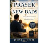 PRAYER for NEW DADS: Biblical Encouragement, Daily Devotions, and Spiritual Guidance