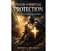 Prayer for Spiritual Protection: A Biblical Prayer Guide for Peace and Safety