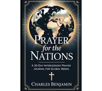PRAYER FOR THE NATION: A 30-Day Intercessory Prayer Journal For Global Needs