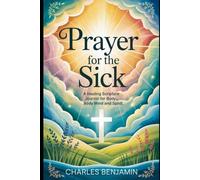 PRAYER FOR THE SICK: A Healing Scripture Journal For Body Mind And Spirit