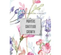 Prayer, Gratitude, and Growth: Bloom Where You Are Planted