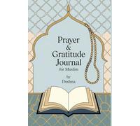 Prayer & Gratitude Journal for Muslim: Daily Reflections and Practices to Strengthen Your Faith and Find Peace